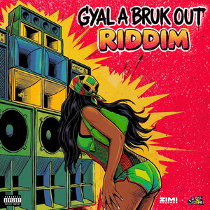 Gyal a Bruk out Riddim by Zimi