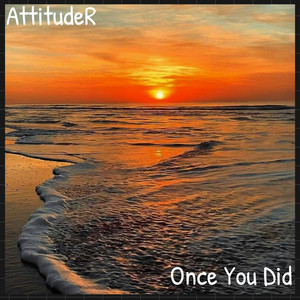Once You Did by AttitudeR