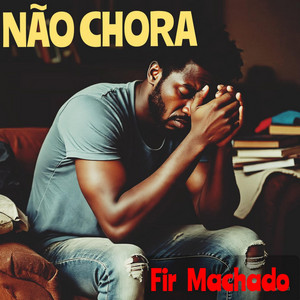 Fir Machado - Não chora
