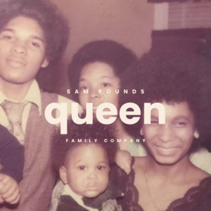 Queen by Sam Pounds, Family Company