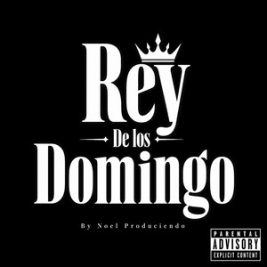 Rey De Los Domingo by The PlayBoy RD, Engel R, Noel Produciendo