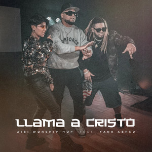 Llama a Cristo by AIBI WORSHIP-HOP, Yank Abreu