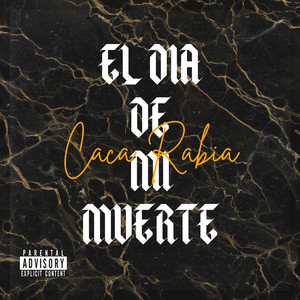 El Dia De Mi Muerte by Caca Rabia