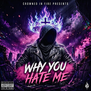 Why You Hate Me by Crowned In Fire