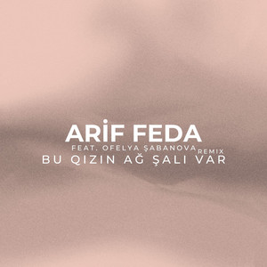 Arif Fəda - Bu Qızın Ağ Şalı Var (feat. Ofelya Şabanova) [Remix]