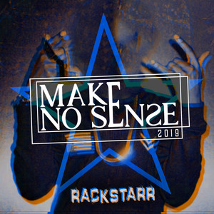 Make No Sense 2019 by Rackstarr