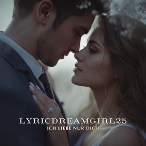 Ich liebe nur dich by LyricDreamGirl25