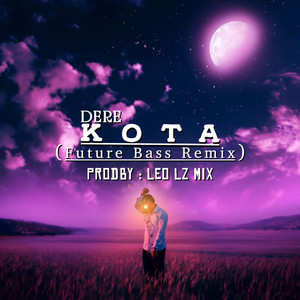 KOTA - Future Bass Remix by Leo Lz Mix, Dere