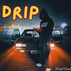 Drip by Toreal good