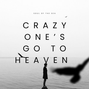 Crazy One's Go To Heaven by Soul Of The Sea