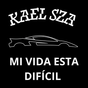 Mi Vida Esta Dificil by Kael SZA