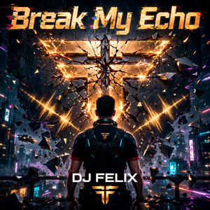 DJ Felix (Break My Echo) by DJ Felix aka L.P.