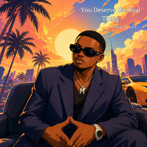 You Deserve the Real Thing by Big Maxy