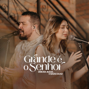 Débora Buzas & Isaias Saad - Grande É o Senhor (Ao Vivo Acústico)