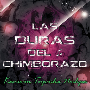 Las Duras del Chimborazo - Kanwan Tupasha Nishpa