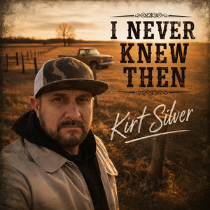 I Never Knew Then by Kirt Silver