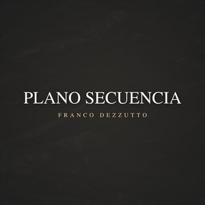 Plano secuencia by Franco Dezzutto