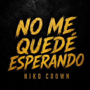 NO ME QUEDÉ ESPERANDO by NIKO CROWN