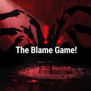 The Blame Game!