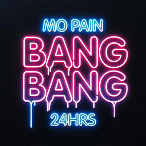 Bang Bang by Mo Pain, 24hrs