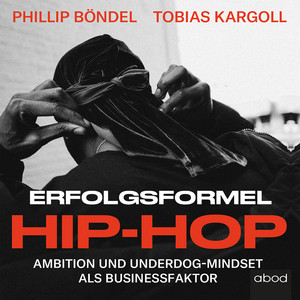 Erfolgsformel Hip-Hop (Ambition und Underdog-Mindset als Businessfaktor)