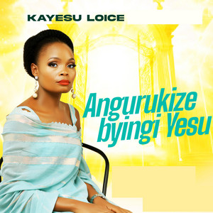 Kayesu Loice - Angurukize Byingi Yesu