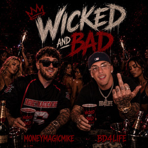 WICKED AND BAD by Moneymagicmike, BD4LIFE