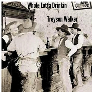 Whole Lotta Drinkin' by Treyson Walker