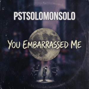 pstsolomonsolo - YOU EMBARRASSED ME