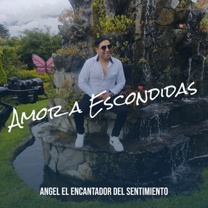 Angel El Encantador Del Sentimiento - Amor a Escondidas