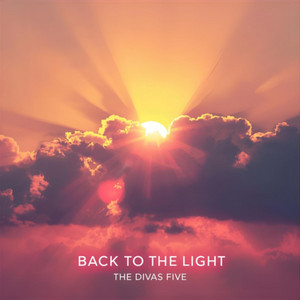 Back to the Light by The Divas Five