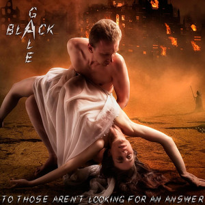 Black Gale — To Those Aren't Looking for an Answer
