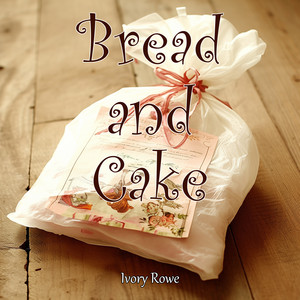 Bread and Cake - Morning Version by Ivory Rowe