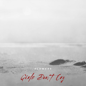 Flowers by Girls Don't Cry
