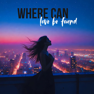 Where Can Love Be Found by Body & Light