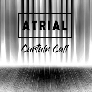 Curtain Call by Atrial