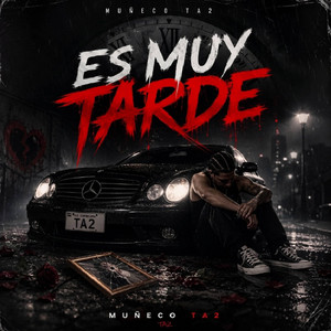 ES MUY TARDE by Muñeco ta2