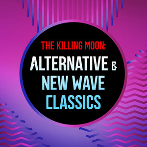 The Killing Moon: Alternative & New Wave Classics - Compilation by