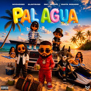 Pal Agua by Elintruso, Mvchoo23, Omy de Oro, FANTA ROSARIO, Mr. Goat