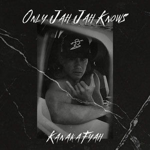 Kanaka Fyah - Only Jah Jah Knows