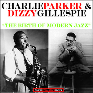 Charlie Parker & Dizzy Gillespie:The Birth Of Modern Jazz