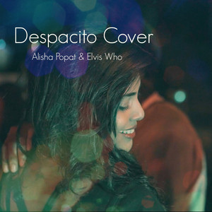 Alisha Popat - Despacito (feat. Elvis Who)