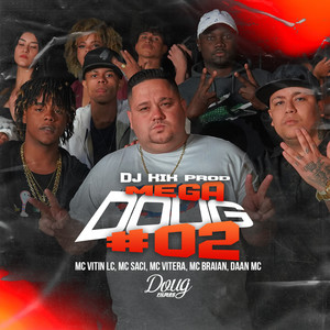 Dj Kik Prod, Mc Saci & MC Vitin LC - Mega Doug #02 (feat. Dâan MC, Mc Braian & Mc Vitera)