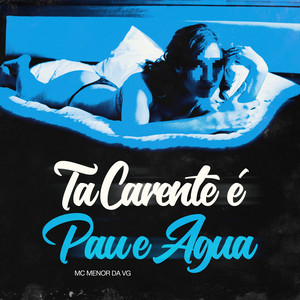TA CARENTE É PAU E ÁGUA