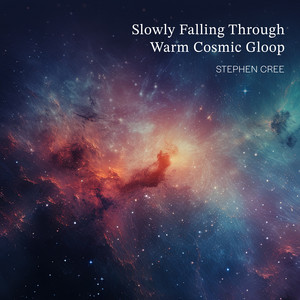Slowly Falling Through Warm Cosmic Gloop by Stephen Cree
