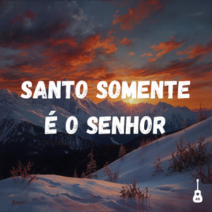 Santo Somente É o Senhor by Adryan Ribeiro