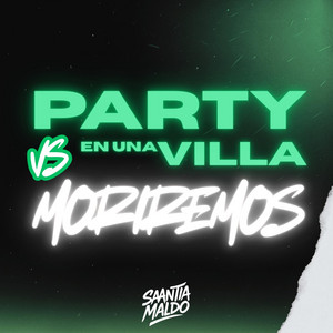 PARTY EN UNA VILLA VS MORIREMOS - Special Version Mashup by Saantia Maldo