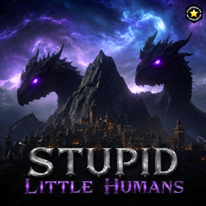 Stupid Little Humans by Starfreak FM