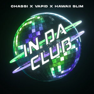 IN DA CLUB by Chassi, VAPID, HAWAII SLIM