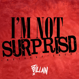 B-Villain - I'm Not Surprised (Mother Fucker)
